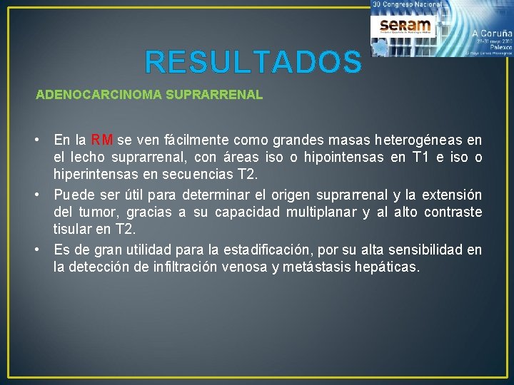 RESULTADOS ADENOCARCINOMA SUPRARRENAL • En la RM se ven fácilmente como grandes masas heterogéneas