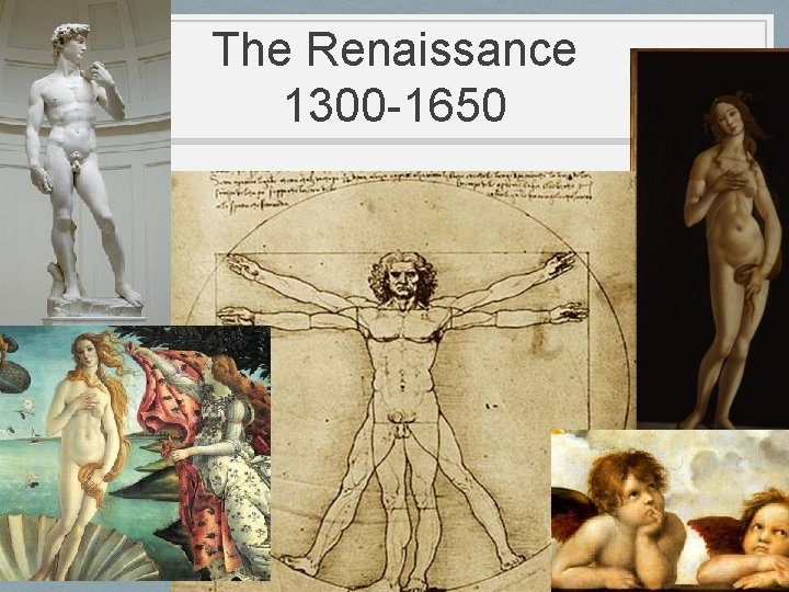 The Renaissance 1300 -1650 