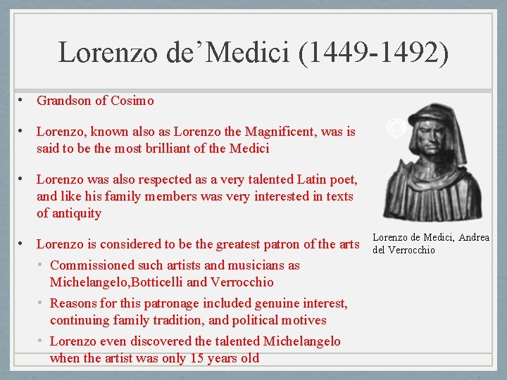 Lorenzo de’Medici (1449 -1492) • Grandson of Cosimo • Lorenzo, known also as Lorenzo