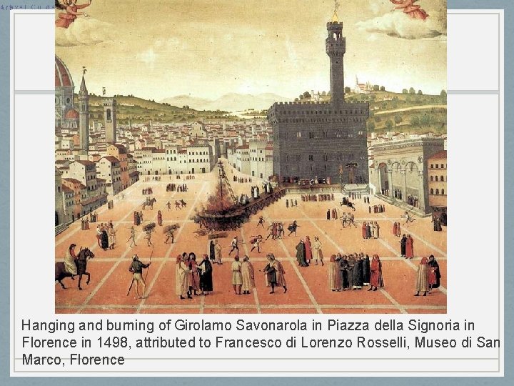 Hanging and burning of Girolamo Savonarola in Piazza della Signoria in Florence in 1498,