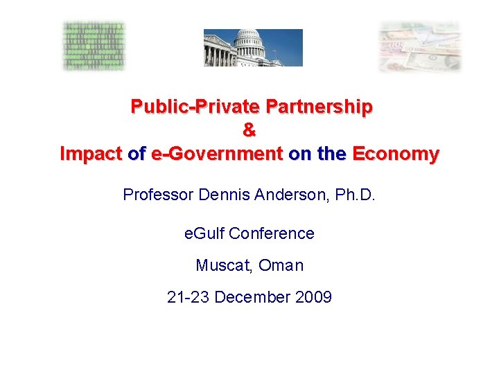  Public-Private Partnership & Impact of e-Government on the Economy Professor Dennis Anderson, Ph.