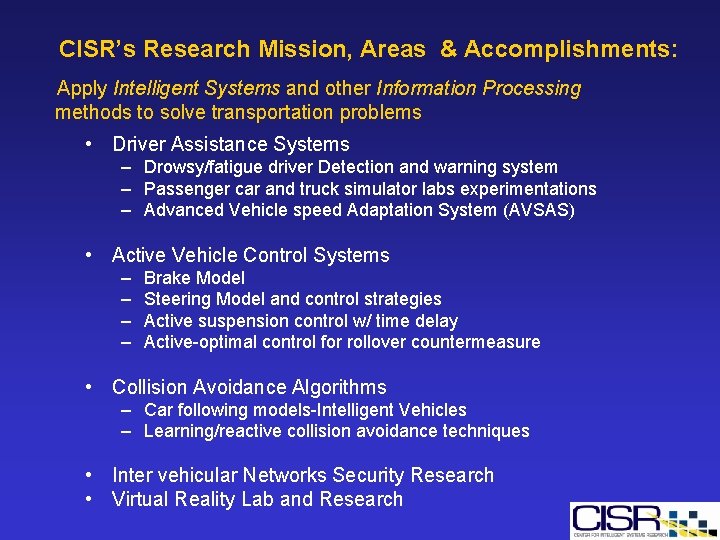 CISR’s Research Mission, Areas & Accomplishments: Apply Intelligent Systems and other Information Processing methods CISR’s Research Mission, Areas & Accomplishments: Apply Intelligent Systems and other Information Processing methods
