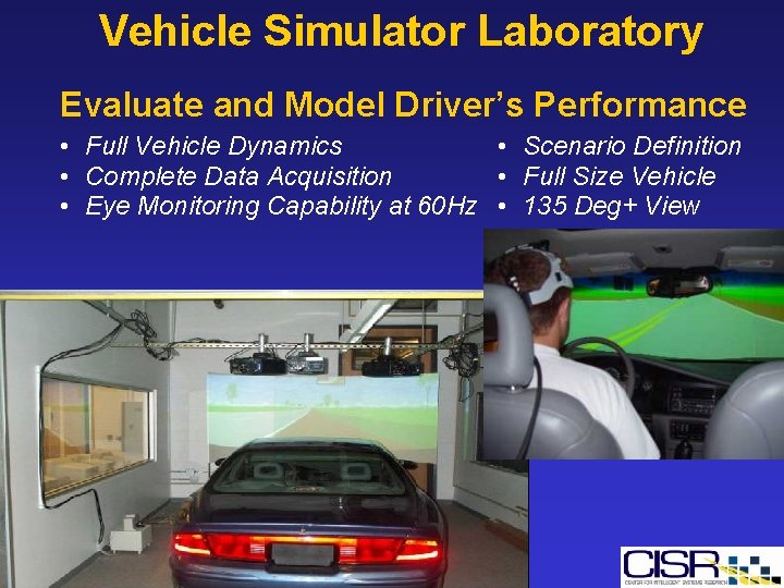 Vehicle Simulator Laboratory Evaluate and Model Driver’s Performance • Full Vehicle Dynamics • Scenario Vehicle Simulator Laboratory Evaluate and Model Driver’s Performance • Full Vehicle Dynamics • Scenario