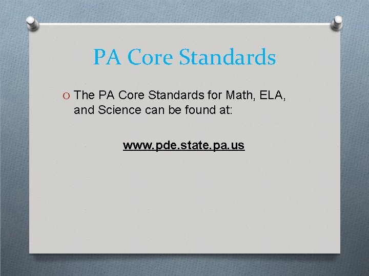 PA Core Standards O The PA Core Standards for Math, ELA, and Science can