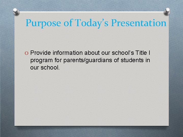 Purpose of Today’s Presentation O Provide information about our school’s Title I program for