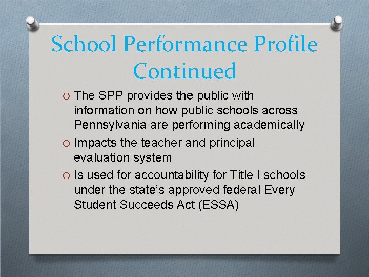 School Performance Profile Continued O The SPP provides the public with information on how