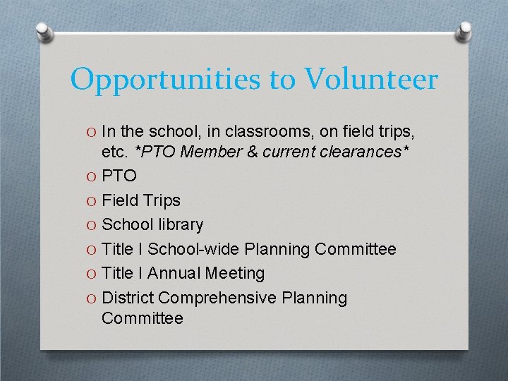 Opportunities to Volunteer O In the school, in classrooms, on field trips, etc. *PTO