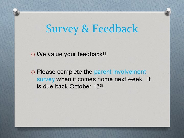 Survey & Feedback O We value your feedback!!! O Please complete the parent involvement