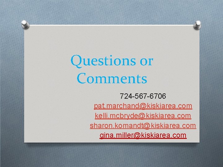 Questions or Comments 724 -567 -6706 pat. marchand@kiskiarea. com kelli. mcbryde@kiskiarea. com sharon. komandt@kiskiarea.