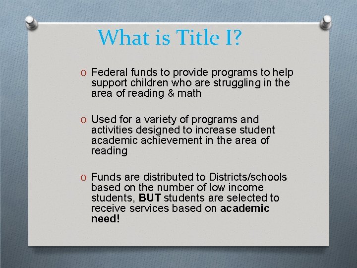 What is Title I? O Federal funds to provide programs to help support children