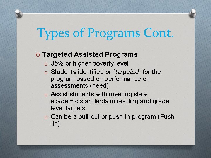 Types of Programs Cont. O Targeted Assisted Programs o 35% or higher poverty level