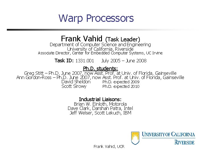Warp Processors Frank Vahid (Task Leader) Department of Computer Science and Engineering University of