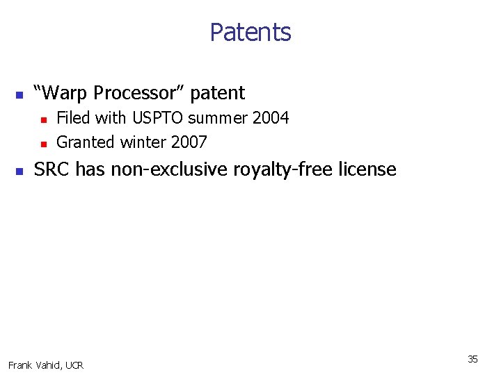 Patents n “Warp Processor” patent n n n Filed with USPTO summer 2004 Granted