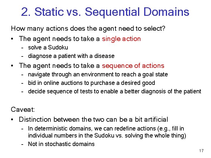 2. Static vs. Sequential Domains How many actions does the agent need to select?