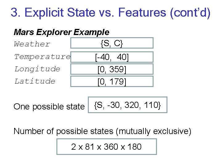 3. Explicit State vs. Features (cont’d) Mars Explorer Example {S, C} Weather Temperature [-40,