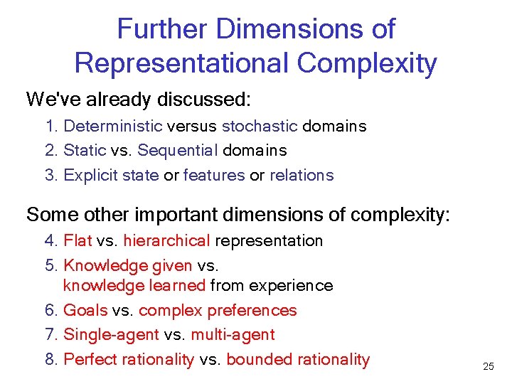 Further Dimensions of Representational Complexity We've already discussed: 1. Deterministic versus stochastic domains 2.