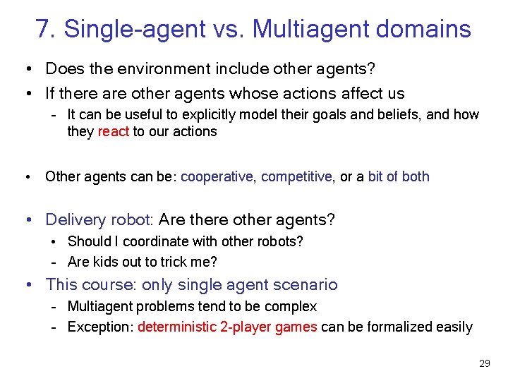 7. Single-agent vs. Multiagent domains • Does the environment include other agents? • If