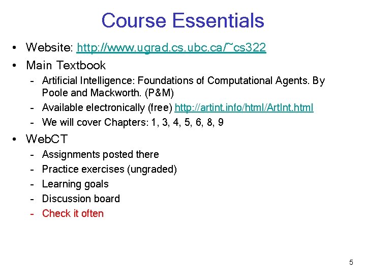 Course Essentials • Website: http: //www. ugrad. cs. ubc. ca/~cs 322 • Main Textbook