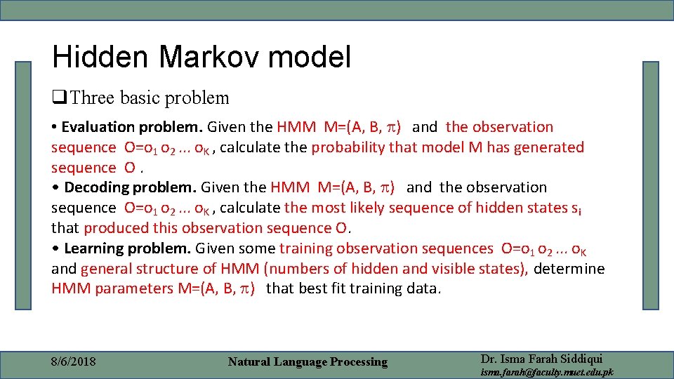 Hidden Markov model q. Three basic problem • Evaluation problem. Given the HMM M=(A,