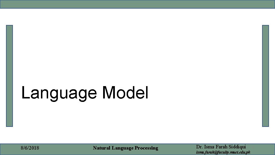 Language Model 8/6/2018 Natural Language Processing Dr. Isma Farah Siddiqui isma. farah@faculty. muet. edu.