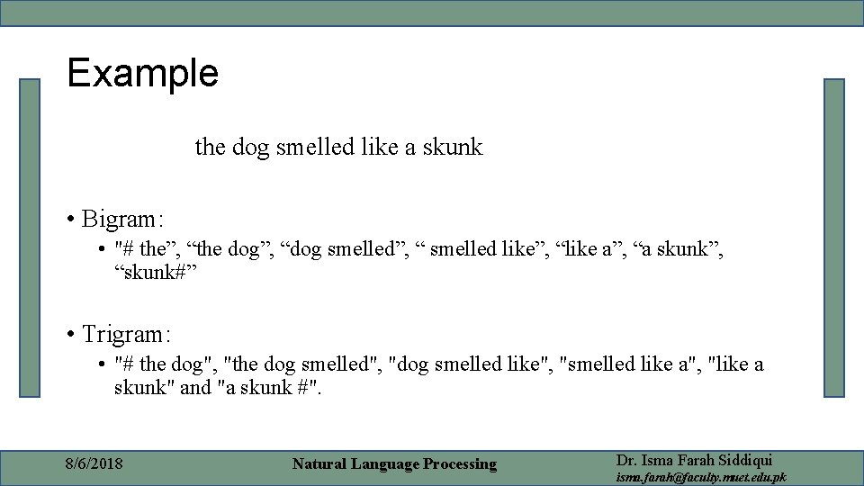 Example the dog smelled like a skunk • Bigram: • "# the”, “the dog”,