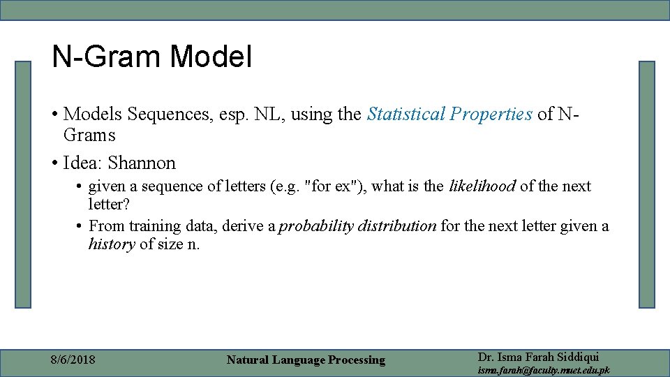 N-Gram Model • Models Sequences, esp. NL, using the Statistical Properties of NGrams •