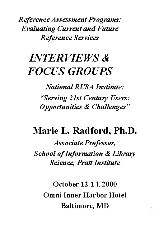 Reference Assessment Programs: Evaluating Current and Future Reference Services INTERVIEWS & FOCUS GROUPS National