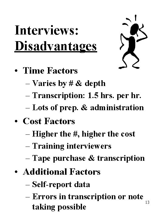 Interviews: Disadvantages • Time Factors – Varies by # & depth – Transcription: 1.