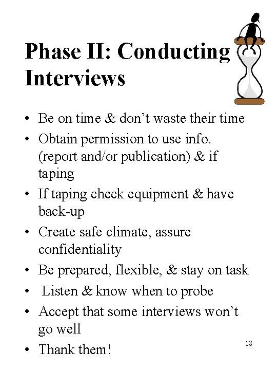 Phase II: Conducting Interviews • Be on time & don’t waste their time •