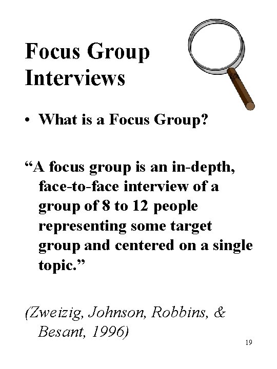 Focus Group Interviews • What is a Focus Group? “A focus group is an