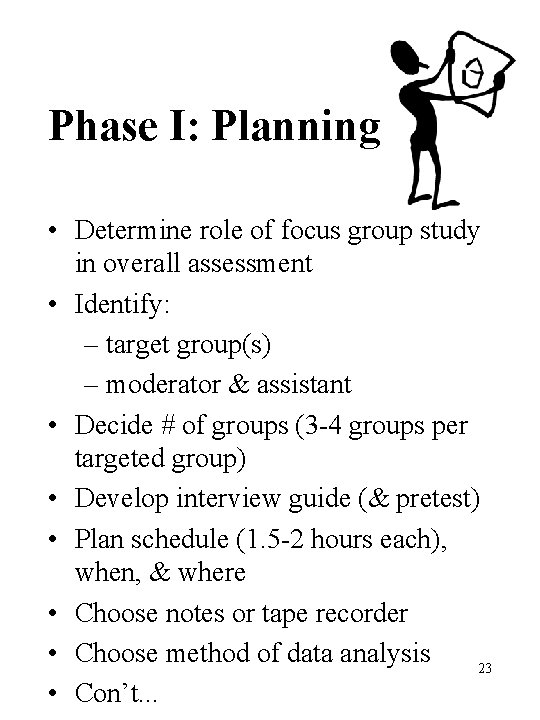 Phase I: Planning • Determine role of focus group study in overall assessment •