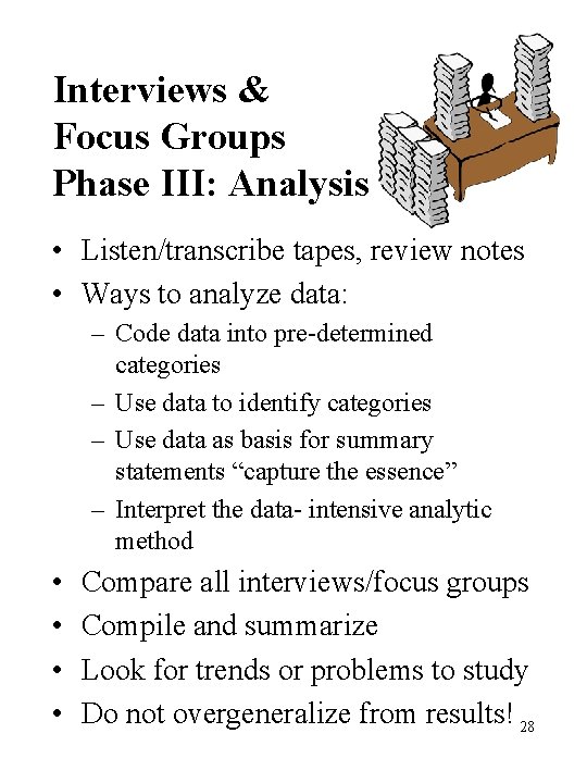 Interviews & Focus Groups Phase III: Analysis • Listen/transcribe tapes, review notes • Ways