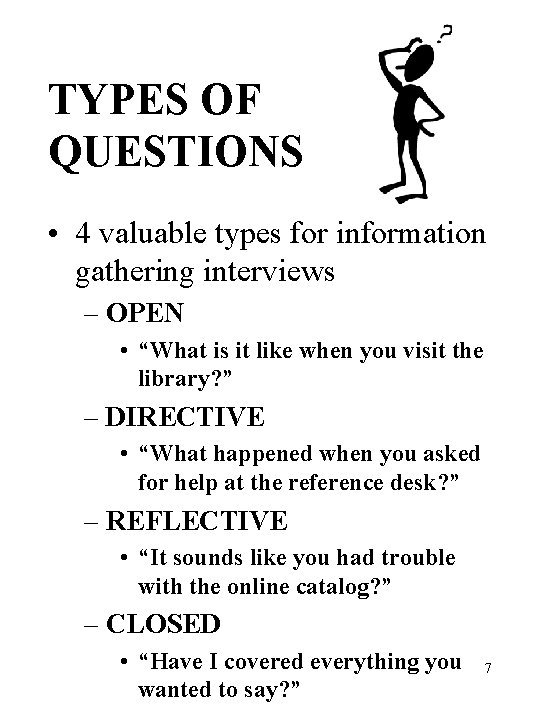 TYPES OF QUESTIONS • 4 valuable types for information gathering interviews – OPEN •