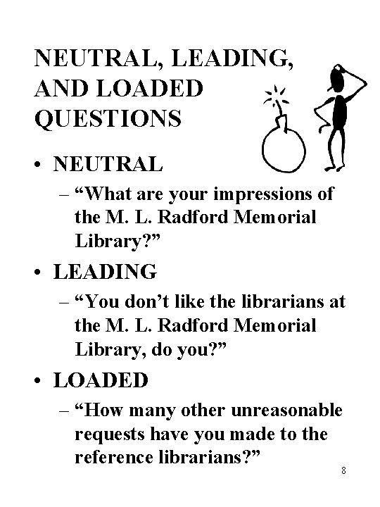 NEUTRAL, LEADING, AND LOADED QUESTIONS • NEUTRAL – “What are your impressions of the