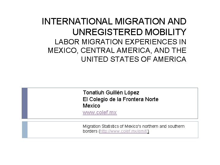 INTERNATIONAL MIGRATION AND UNREGISTERED MOBILITY LABOR MIGRATION EXPERIENCES IN MEXICO, CENTRAL AMERICA, AND THE