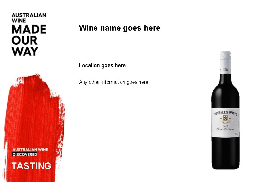 Wine name goes here Location goes here Any other information goes here TASTING Wine name goes here Location goes here Any other information goes here TASTING