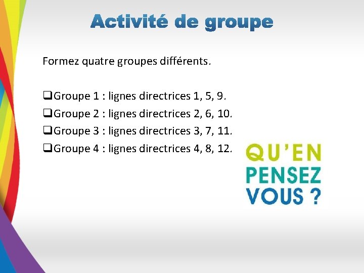 Formez quatre groupes différents. q. Groupe 1 : lignes directrices 1, 5, 9. q.
