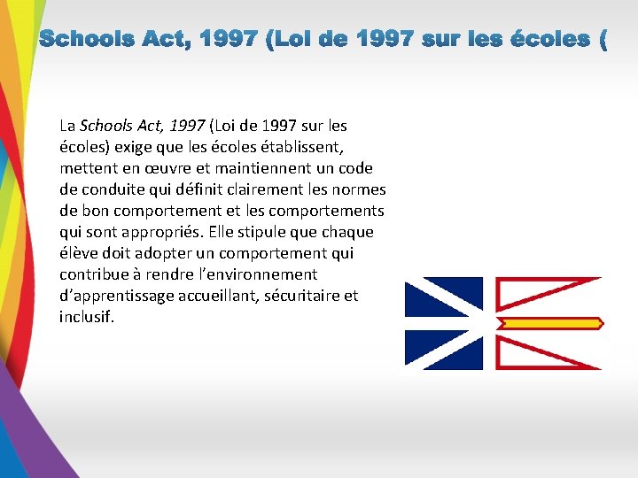 La Schools Act, 1997 (Loi de 1997 sur les écoles) exige que les écoles