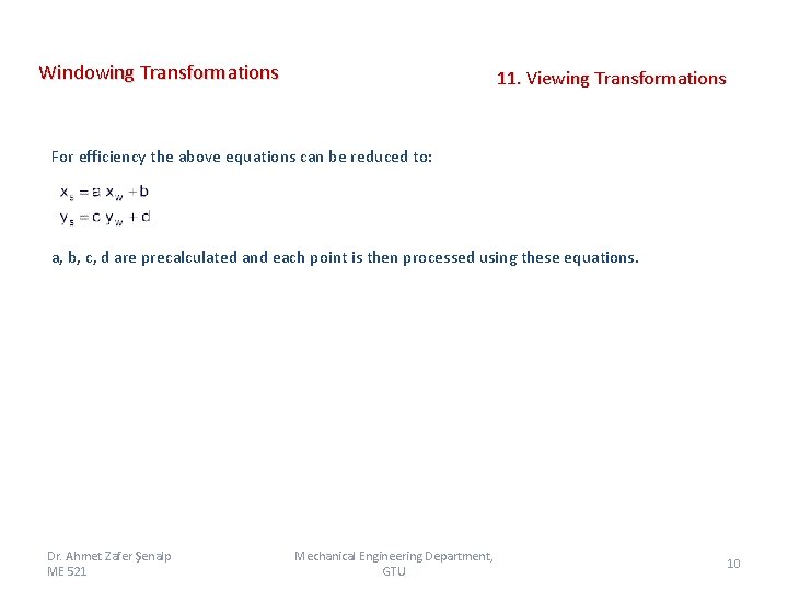 Windowing Transformations 11. Viewing Transformations For efficiency the above equations can be reduced to: