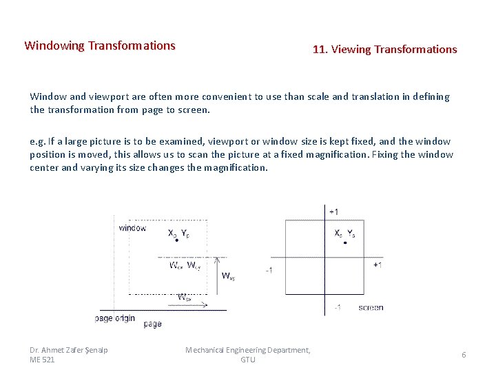 Windowing Transformations 11. Viewing Transformations Window and viewport are often more convenient to use