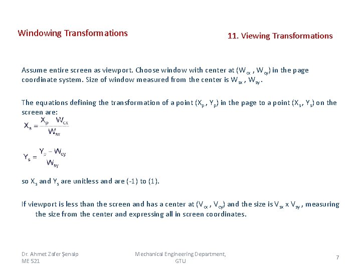  Windowing Transformations 11. Viewing Transformations Assume entire screen as viewport. Choose window with