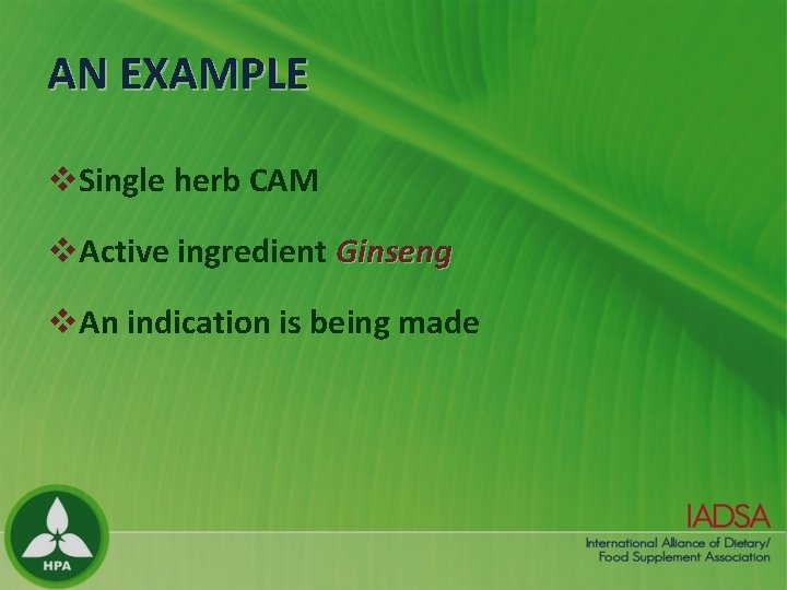 AN EXAMPLE v. Single herb CAM v. Active ingredient Ginseng v. An indication is AN EXAMPLE v. Single herb CAM v. Active ingredient Ginseng v. An indication is