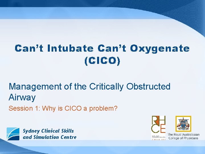 Can’t Intubate Can’t Oxygenate (CICO) Management of the Critically Obstructed Airway Session 1: Why