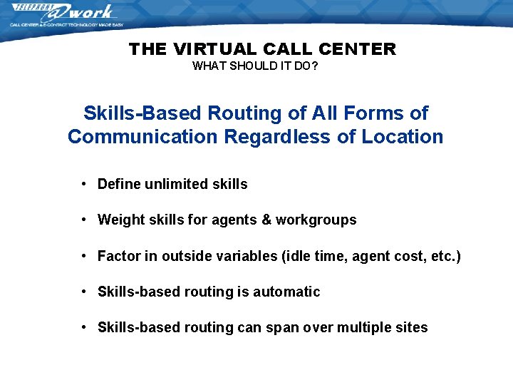 THE VIRTUAL CALL CENTER WHAT SHOULD IT DO? Skills-Based Routing of All Forms of THE VIRTUAL CALL CENTER WHAT SHOULD IT DO? Skills-Based Routing of All Forms of