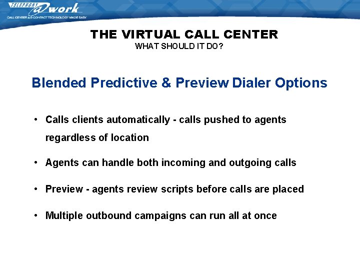 THE VIRTUAL CALL CENTER WHAT SHOULD IT DO? Blended Predictive & Preview Dialer Options THE VIRTUAL CALL CENTER WHAT SHOULD IT DO? Blended Predictive & Preview Dialer Options