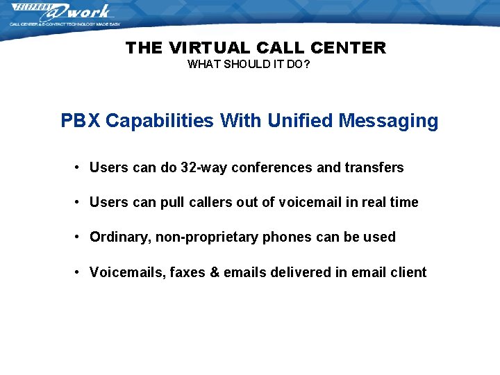 THE VIRTUAL CALL CENTER WHAT SHOULD IT DO? PBX Capabilities With Unified Messaging • THE VIRTUAL CALL CENTER WHAT SHOULD IT DO? PBX Capabilities With Unified Messaging •