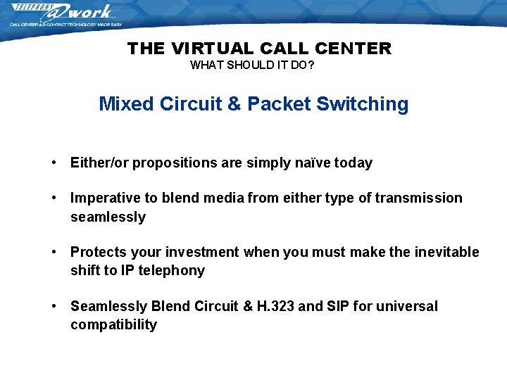 THE VIRTUAL CALL CENTER WHAT SHOULD IT DO? Mixed Circuit & Packet Switching • THE VIRTUAL CALL CENTER WHAT SHOULD IT DO? Mixed Circuit & Packet Switching •
