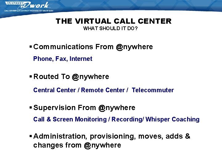 THE VIRTUAL CALL CENTER WHAT SHOULD IT DO? § Communications From @nywhere Phone, Fax, THE VIRTUAL CALL CENTER WHAT SHOULD IT DO? § Communications From @nywhere Phone, Fax,