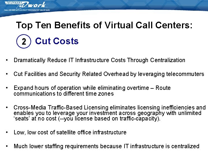 Top Ten Benefits of Virtual Call Centers: Cut Costs • Dramatically Reduce IT Infrastructure Top Ten Benefits of Virtual Call Centers: Cut Costs • Dramatically Reduce IT Infrastructure