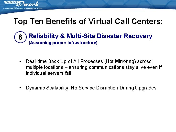 Top Ten Benefits of Virtual Call Centers: Reliability & Multi-Site Disaster Recovery (Assuming proper Top Ten Benefits of Virtual Call Centers: Reliability & Multi-Site Disaster Recovery (Assuming proper